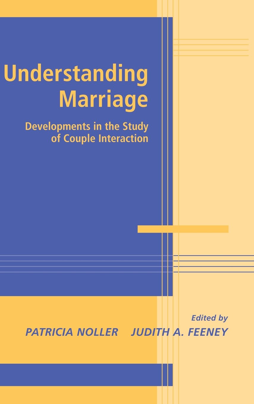 Buy Understanding Marriage: Developments in the Study of Couple Interaction by Patricia Noller & Judith A. Feeney | Cambridge University Press | Hardcover | 2002 Edition — BookShops.in
