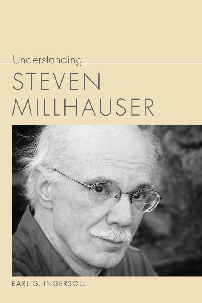 Buy Understanding Steven Millhauser: Earl G. Ingersoll, Hardcover, University of South Carolina Press, Literary Criticism, Contemporary American Literature — BookShops.in