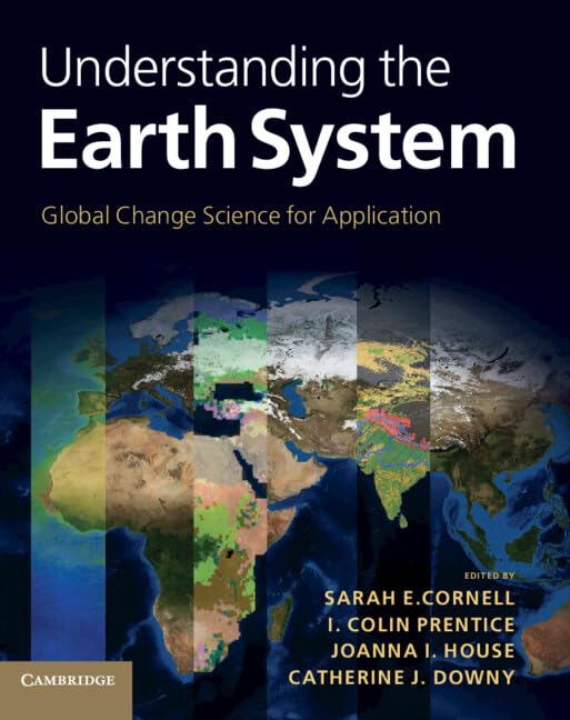 Buy Understanding the Earth System: Global Change Science for Application by Sarah E. Cornell, I. Colin Prentice, Joanna I. House | Cambridge University Press | Hardcover | Earth Sciences Textbook — BookShops.in