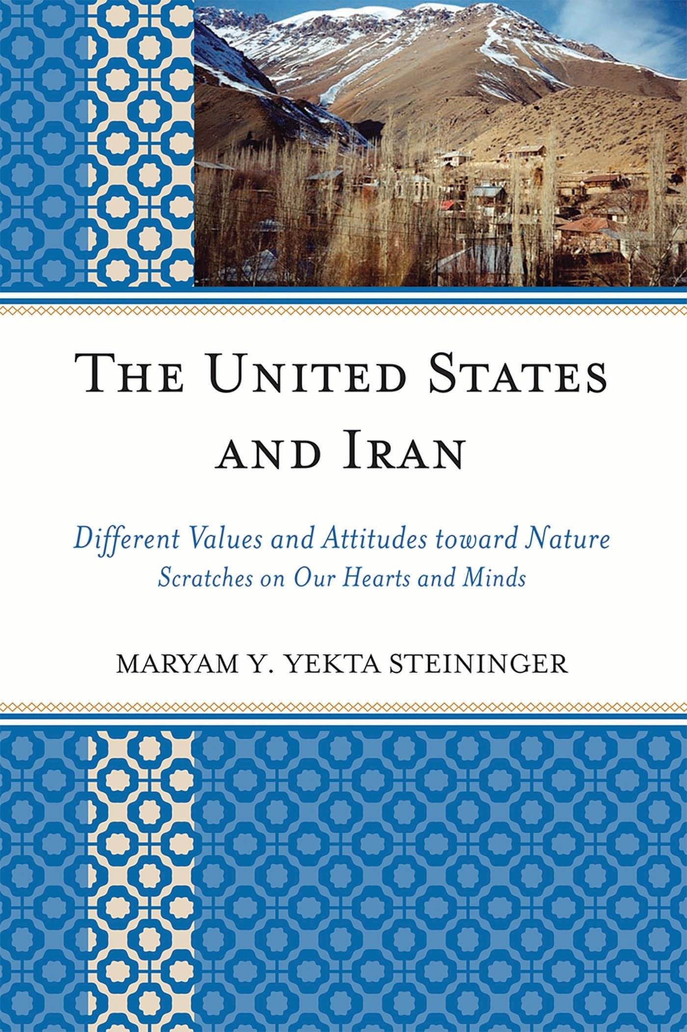 Buy The United States and Iran: Different Values and Attitudes Toward Nature, Scratches on Our Hearts and Minds by Maryam Y. Yekta Steininger - Univ Pr of Amer - English Paperback - 9780761846154 — BookShops.in