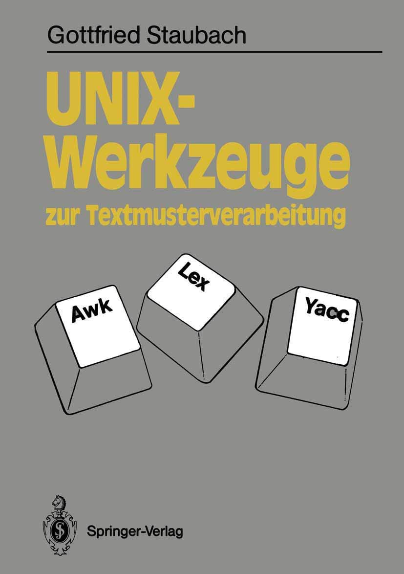 Buy UNIX-Werkzeuge zur Textmusterverarbeitung: Awk, Lex und Yacc by Gottfried Staubach | Springer-Verlag | German Hardcover | Programming & Compilers — BookShops.in