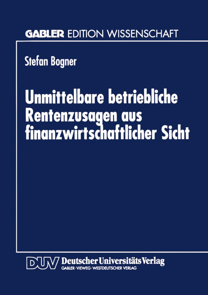 Buy Unmittelbare betriebliche Rentenzusagen aus finanzwirtschaftlicher Sicht by Stefan Bogner | Deutscher Universitatsverlag | Hardcover | 1997 Edition | German Language | Higher Education Textbooks | Business & Finance | Accounting | Governmental — BookShops.in