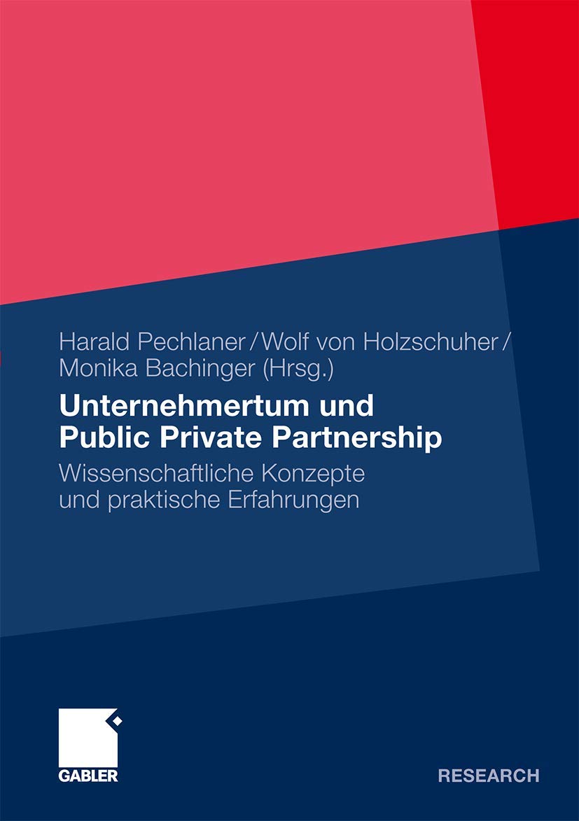 Buy Unternehmertum und Public Private Partnership: Wissenschaftliche Konzepte und praktische Erfahrungen by Harald Pechlaner, Wolf Von Holzschuher, Monika Bachinger – Gabler Hardcover 2010 Edition – German-Language Business & Finance Textbook — BookShops.in