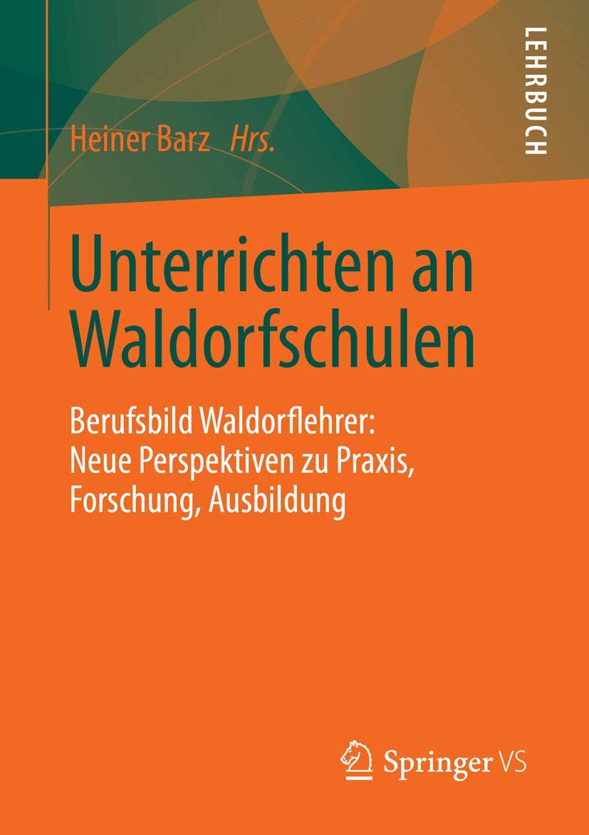 Buy Unterrichten an Waldorfschulen: Berufsbild Waldorflehrer by Heiner Barz | Springer VS | German Hardcover | 2013 Edition | Waldorf Education Teaching Career Guide — BookShops.in