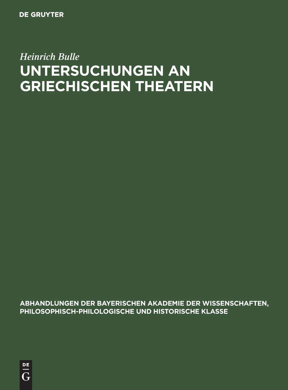 Buy Untersuchungen an Griechischen Theatern: 33 (Abhandlungen der Bayerischen Akademie der Wissenschaften) by Heinrich Bulle, K. Lehmann-Hartleben, H. Möbius – Walter de Gruyter Hardcover German Edition 1928 – European History & Archaeology — BookShops.in