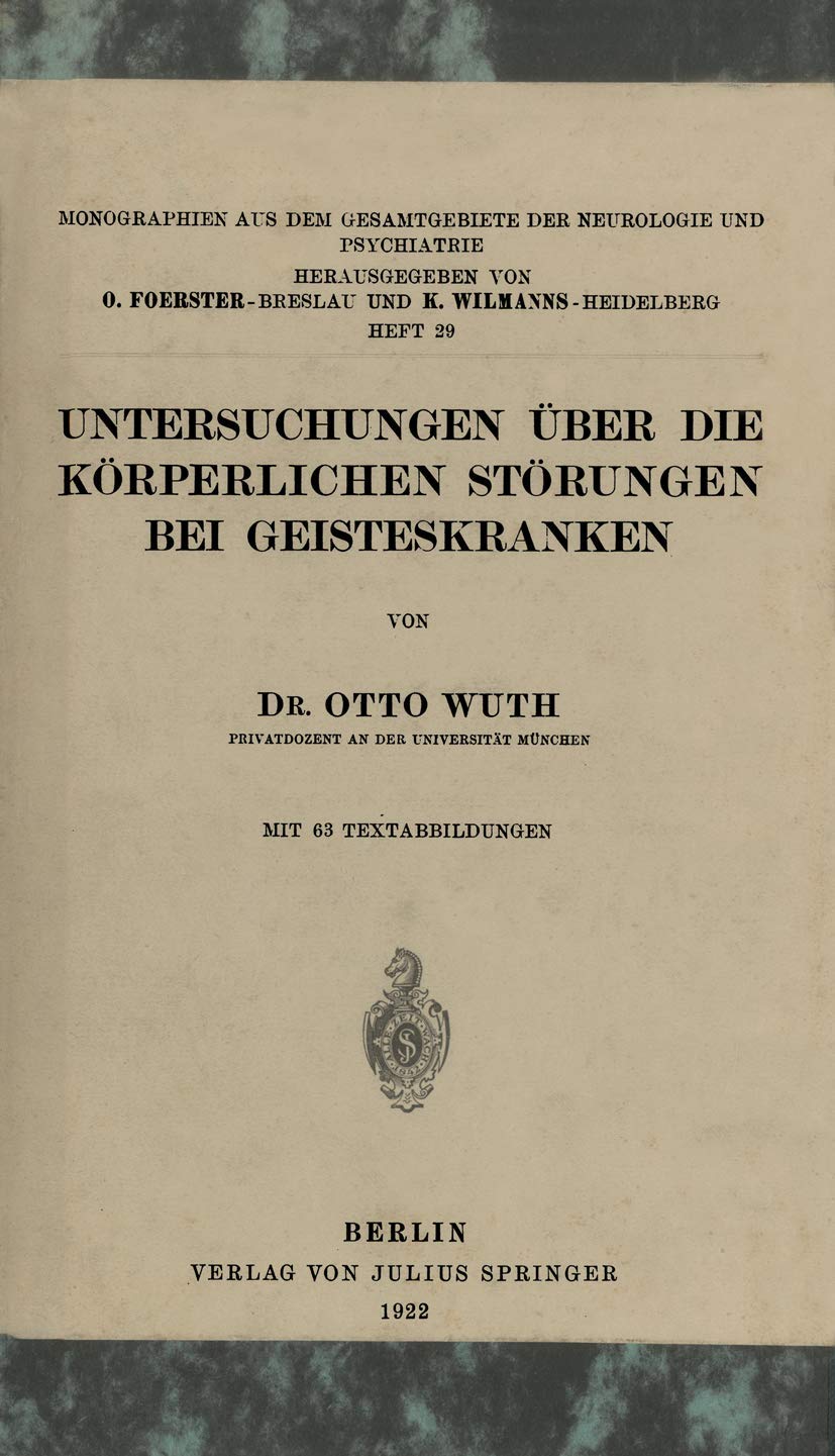 Buy Untersuchungen Über die Körperlichen Störungen Bei Geisteskranke: Monographien aus dem Gesamtgebiete der Neurologie und Psychiatrie by Otto Wuth | Springer-Verlag | German Hardcover | 1922 Edition | Clinical Psychology — BookShops.in