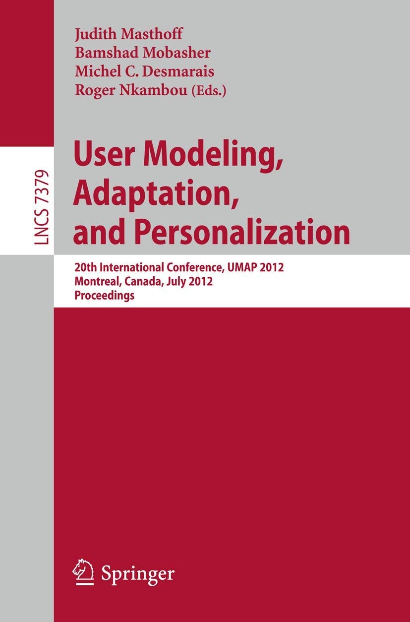 Buy User Modeling, Adaptation, and Personalization: UMAP 2012 Proceedings | Judith Masthoff | Bamshad Mobasher | Michel Desmarais | Springer | English | Paperback | 2012 Edition — BookShops.in