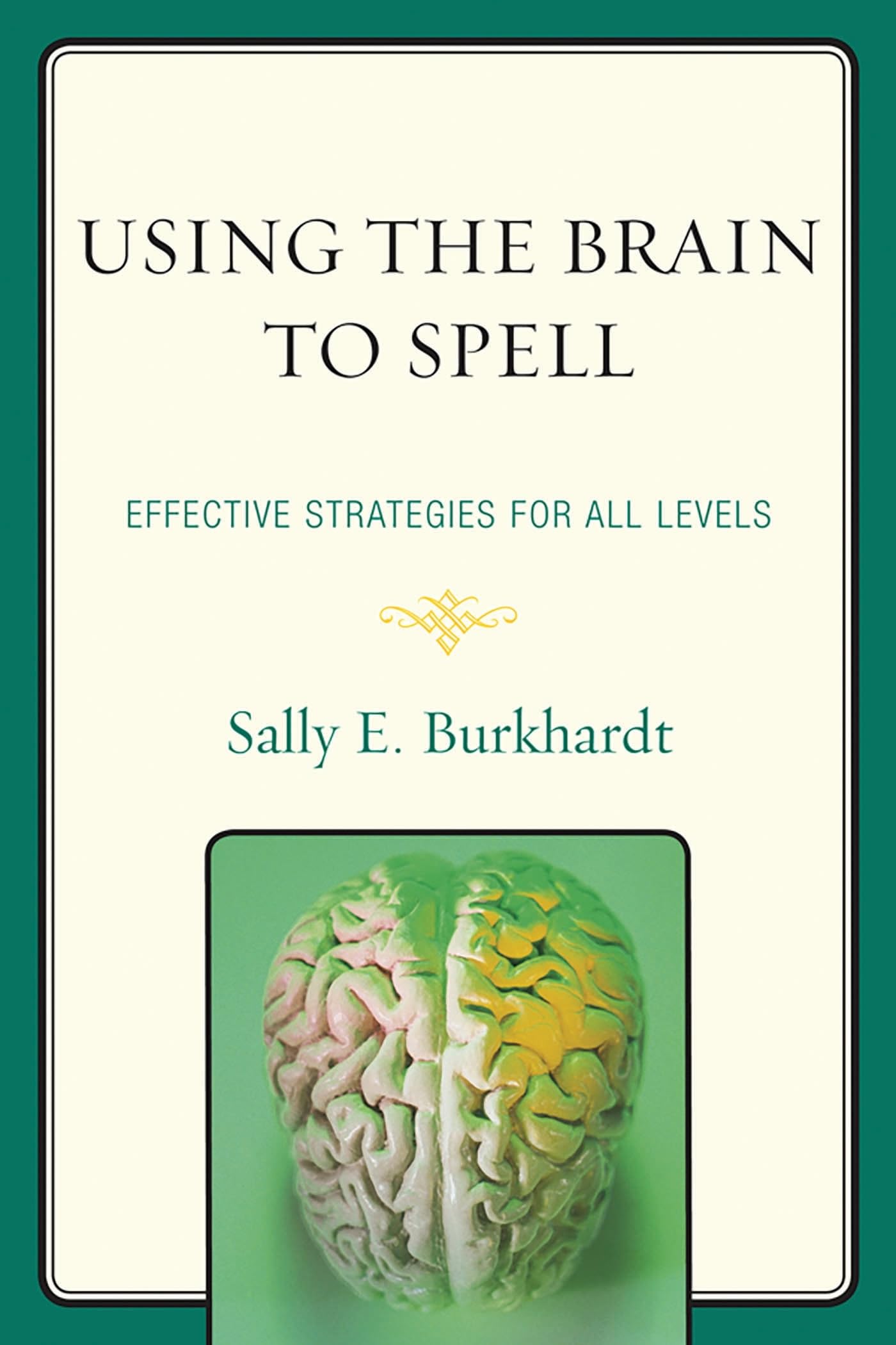 Buy Using the Brain to Spell: Effective Strategies for All Levels by Sally E. Burkhardt | Rowman & Littlefield Education | English Hardcover | Books on Teaching Spelling & Curriculum Instruction — BookShops.in