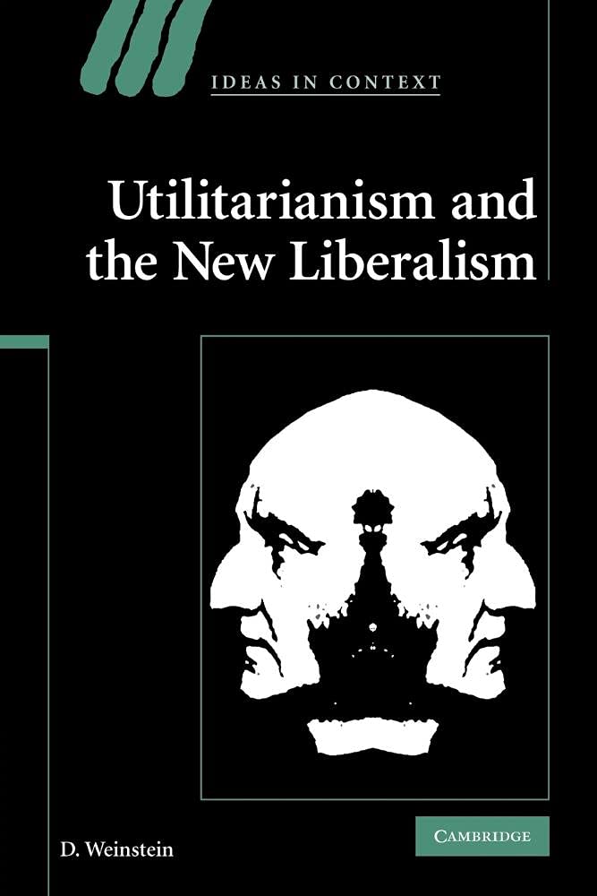 Buy Utilitarianism and the New Liberalism by D. Weinstein | Cambridge University Press | History of Ideas | Hardcover | English — BookShops.in