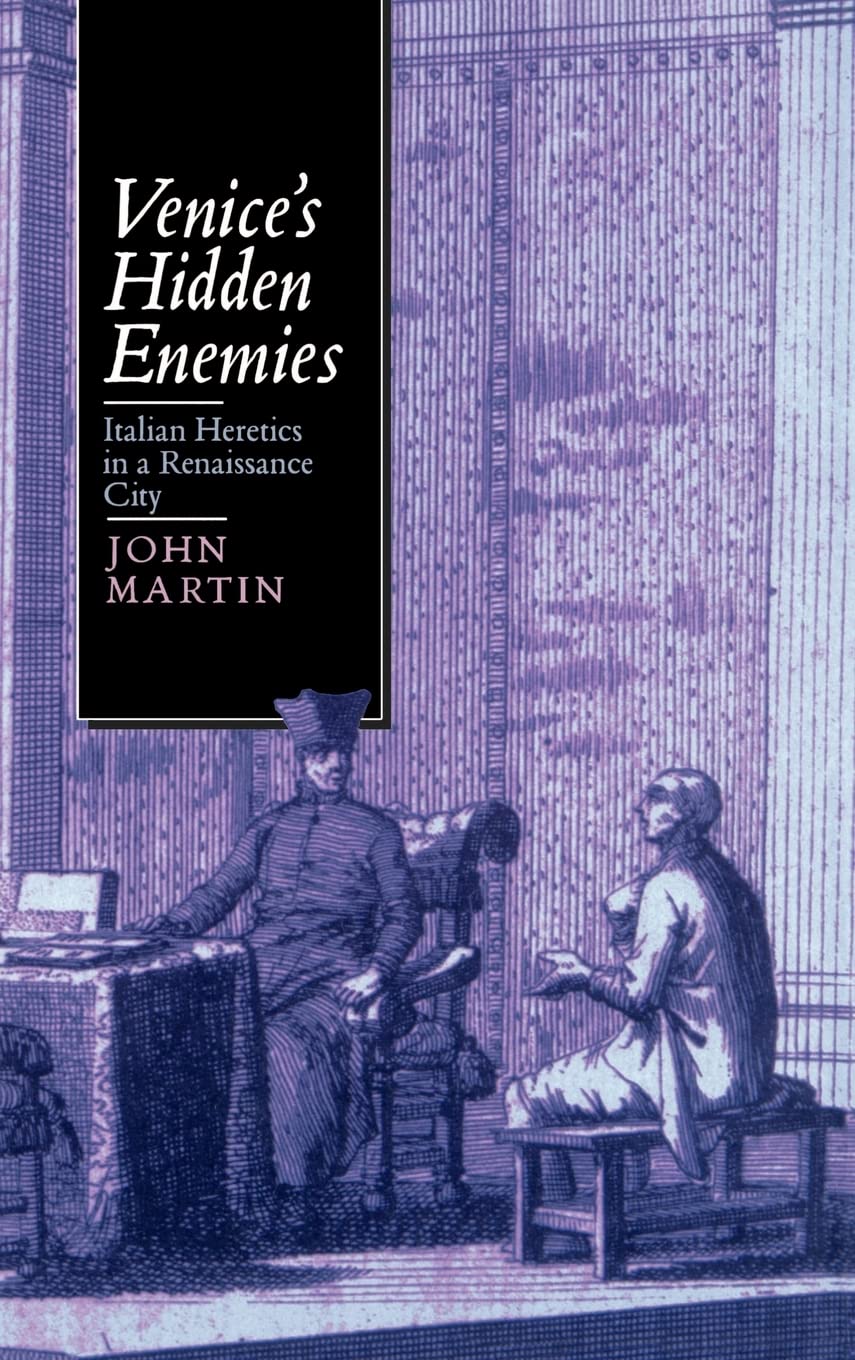 Buy Venice's Hidden Enemies: Italian Heretics in a Renaissance City by John Martin | Univ of California Press | Hardcover | Religious History — BookShops.in