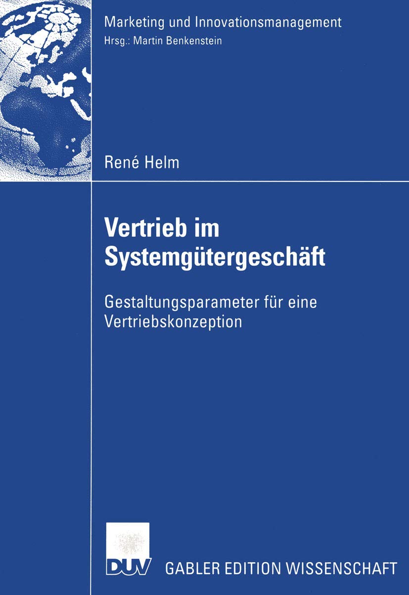 Buy Vertrieb im Systemgütergeschäft: Gestaltungsparameter für eine Vertriebskonzeption (Marketing und Innovationsmanagement) by René Helm, Deutscher Universitatsverlag, German, Hardcover, 2004th Edition – Business & Management Textbook — BookShops.in