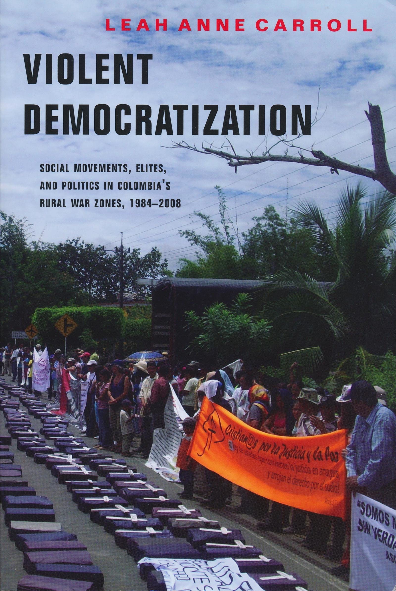 Buy Violent Democratization: Social Movements, Elites, and Politics in Colombia's Rural War Zones (1984-2008) by Leah Carroll – Bookshops.in — BookShops.in