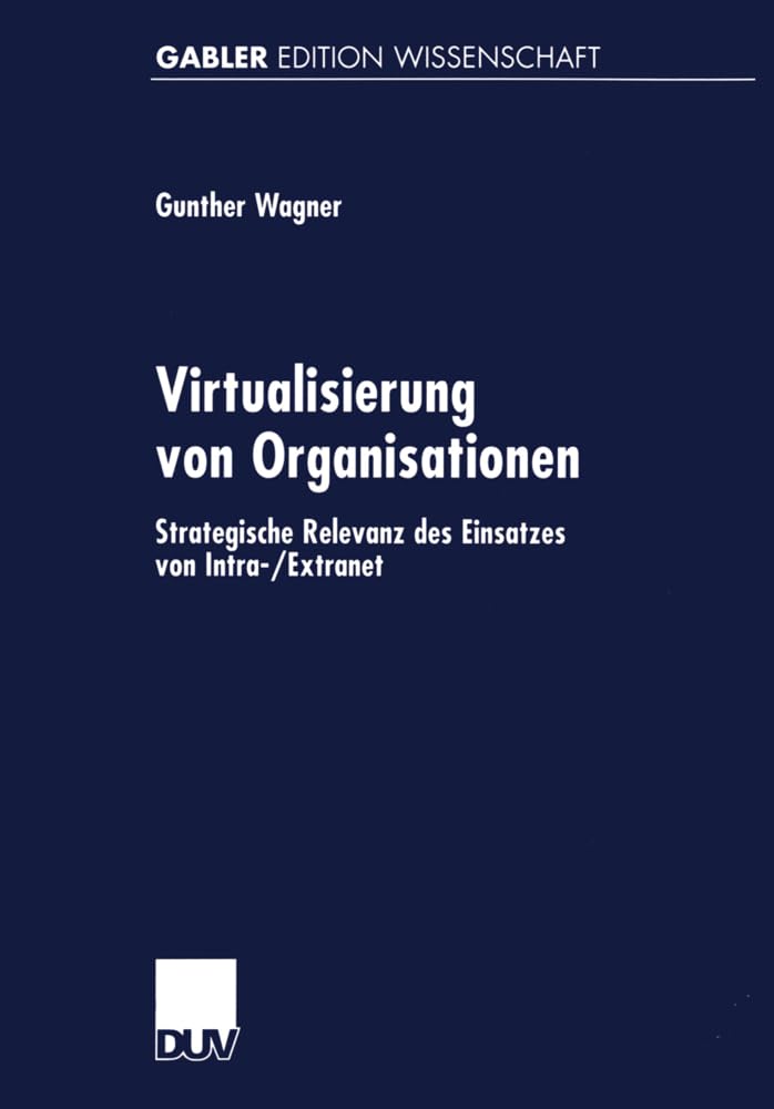Buy Virtualisierung von Organisationen: Strategische Relevanz des Einsatzes von Intra-/Extranet by Gunther Wagner, Deutscher Universitatsverlag, German Hardcover, 1999 Edition, Business & Economics Textbook — BookShops.in
