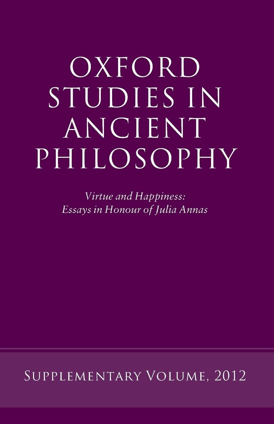 Buy Virtue and Happiness: Essays in Honour of Julia Annas (Oxford Studies in Ancient Philosophy) by Rachana Kamtekar | Oxford University Press | English | Paperback | 2012 — BookShops.in
