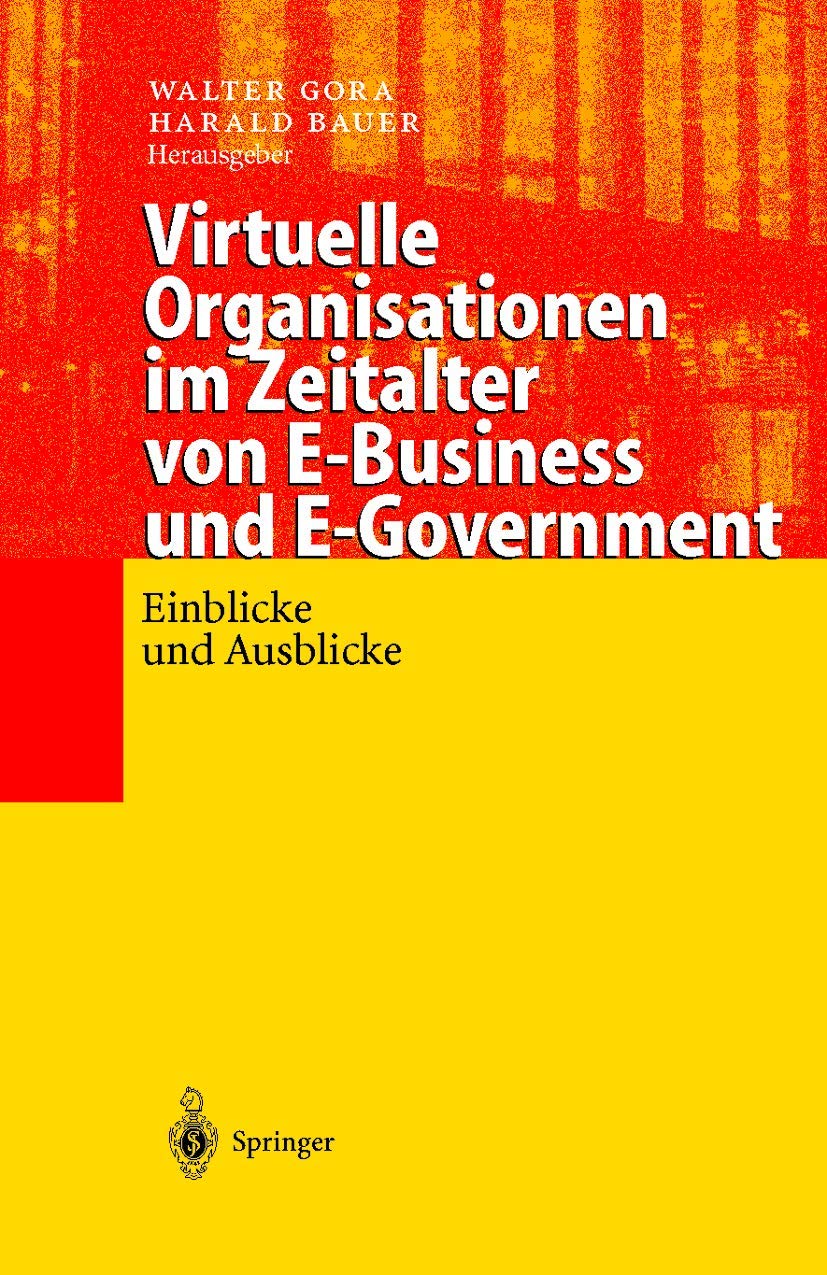 Buy Virtuelle Organisationen im Zeitalter von E-Business und E-Government: Einblicke und Ausblicke by Walter Gora & Harald Bauer | Springer-Verlag | German Hardcover | Humanities & English Literature Textbook — BookShops.in