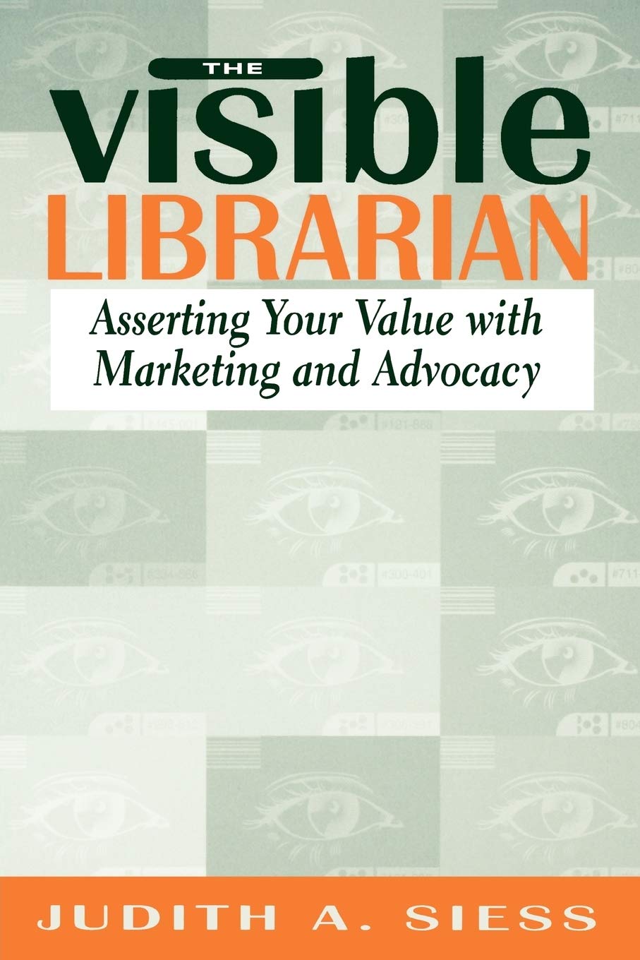 Buy The Visible Librarian: Asserting Your Value With Marketing and Advocacy by Judith A. Siess — BookShops.in