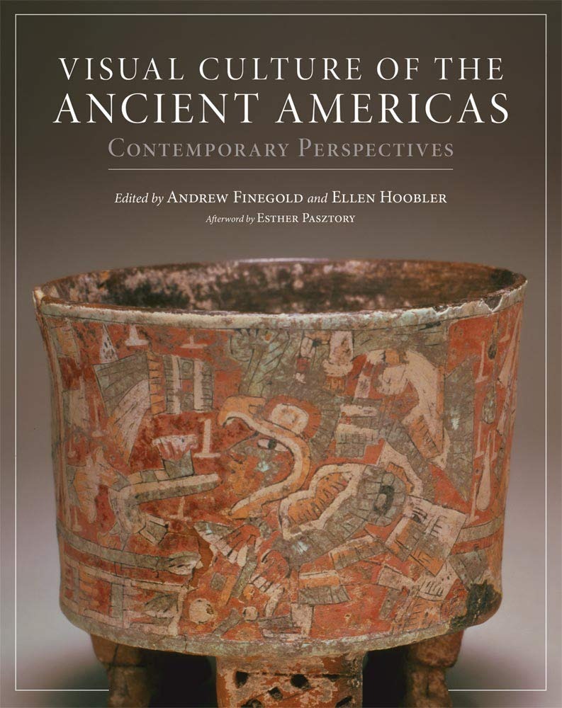 Buy Visual Culture of the Ancient Americas: Contemporary Perspectives by Andrew Finegold, Ellen Hoobler, Esther Pasztory – University of Oklahoma Press, English, Paperback, 312 Pages — BookShops.in