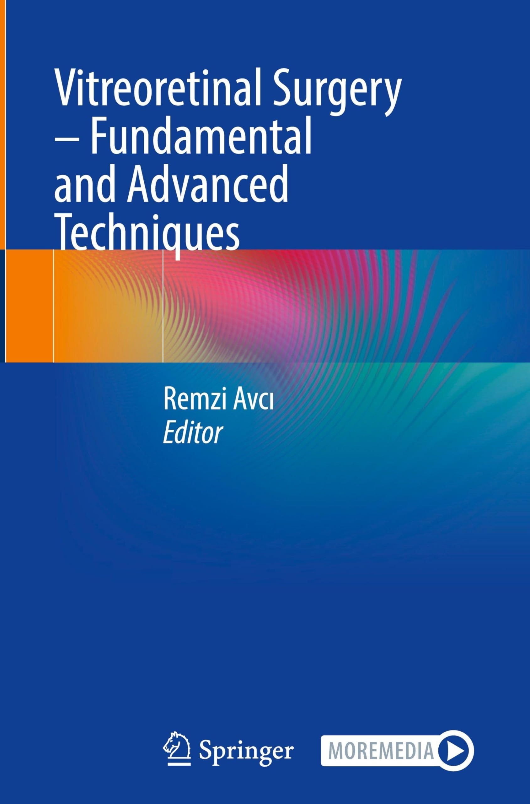 Buy Vitreoretinal Surgery: Fundamental and Advanced Techniques by Remzi Avcı | Springer | English | Paperback | 9783031875755 — BookShops.in