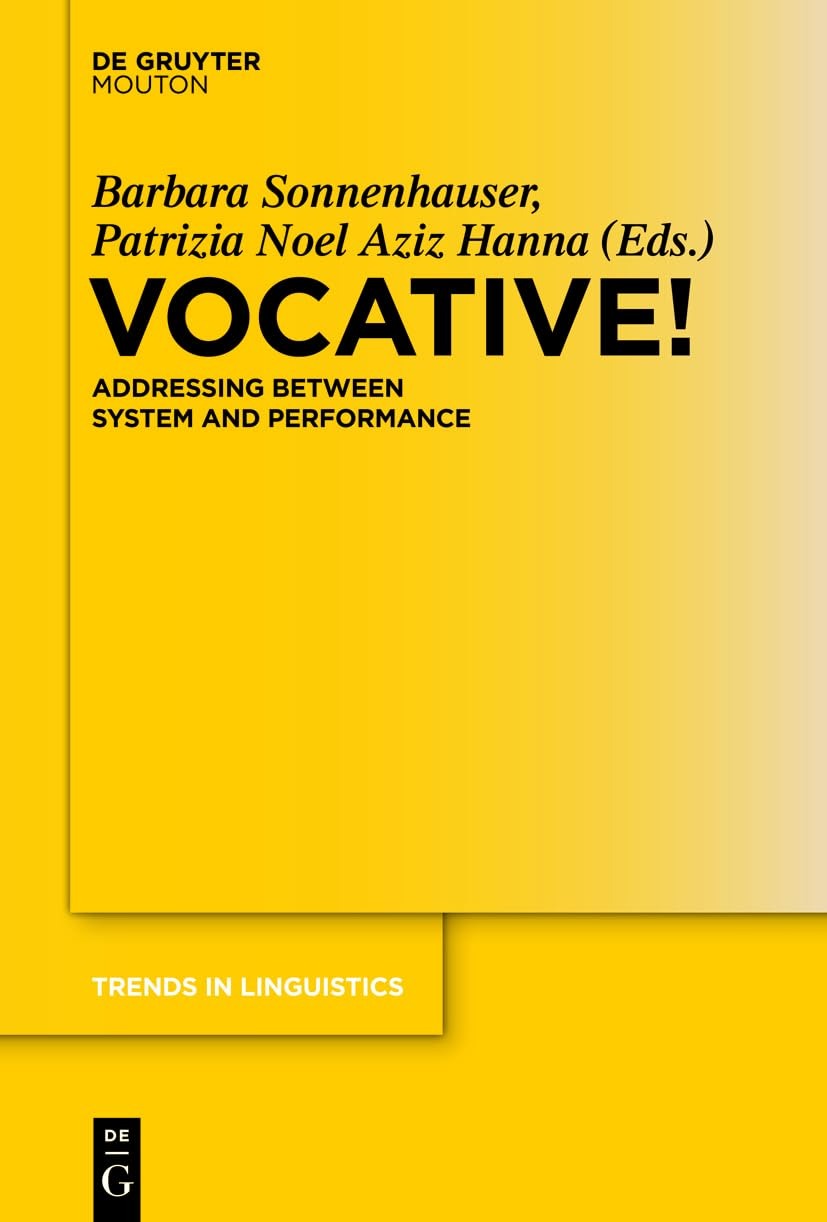 Buy Vocative! Addressing Between System and Performance by Barbara Sonnenhauser | Patrizia Noel Aziz Hanna | Mouton De Gruyter | English | Paperback | 261 Trends in Linguistics Studies and Monographs — BookShops.in