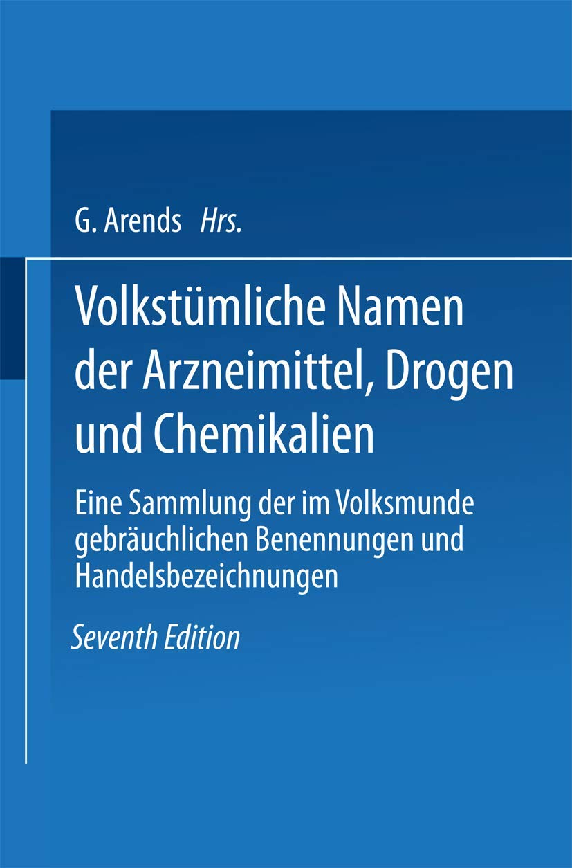 Buy Volkstümliche Namen der Arzneimittel, Drogen und Chemikalien: Eine Sammlung der im Volksmunde gebräuchlichen Benennungen und Handelsbezeichnungen by Johann Holfert, Georg Arends – German Hardcover Reprint – Springer-Verlag — BookShops.in