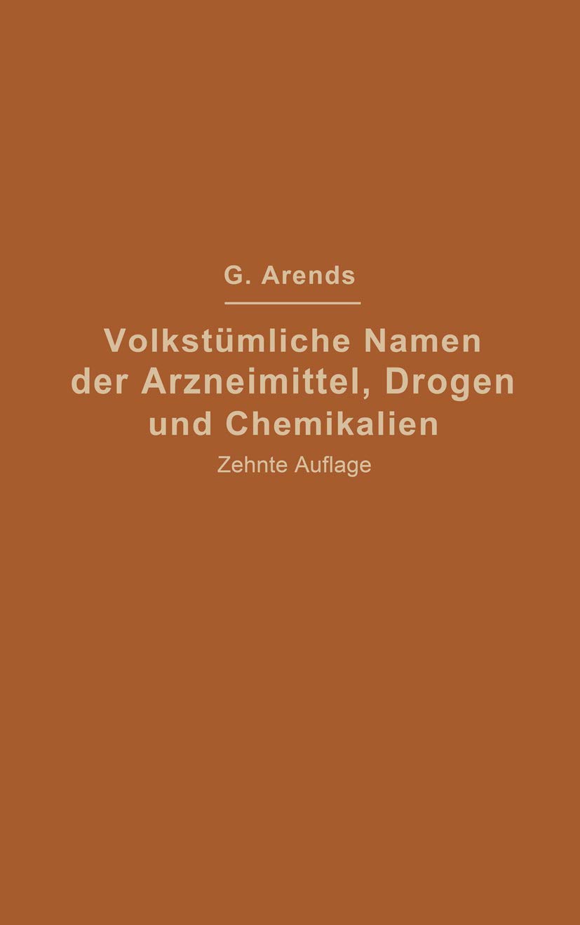 Buy Volkstümliche Namen der Arzneimittel, Drogen und Chemikalien: Eine Sammlung der im Volksmunde gebräuchlichen Benennungen und Handelsbezeichnungen by Johann Holfert and Georg Arends | Springer-Verlag | German Hardcover | 10th Edition 1926 Reprint | Pharmacy Reference Book — BookShops.in