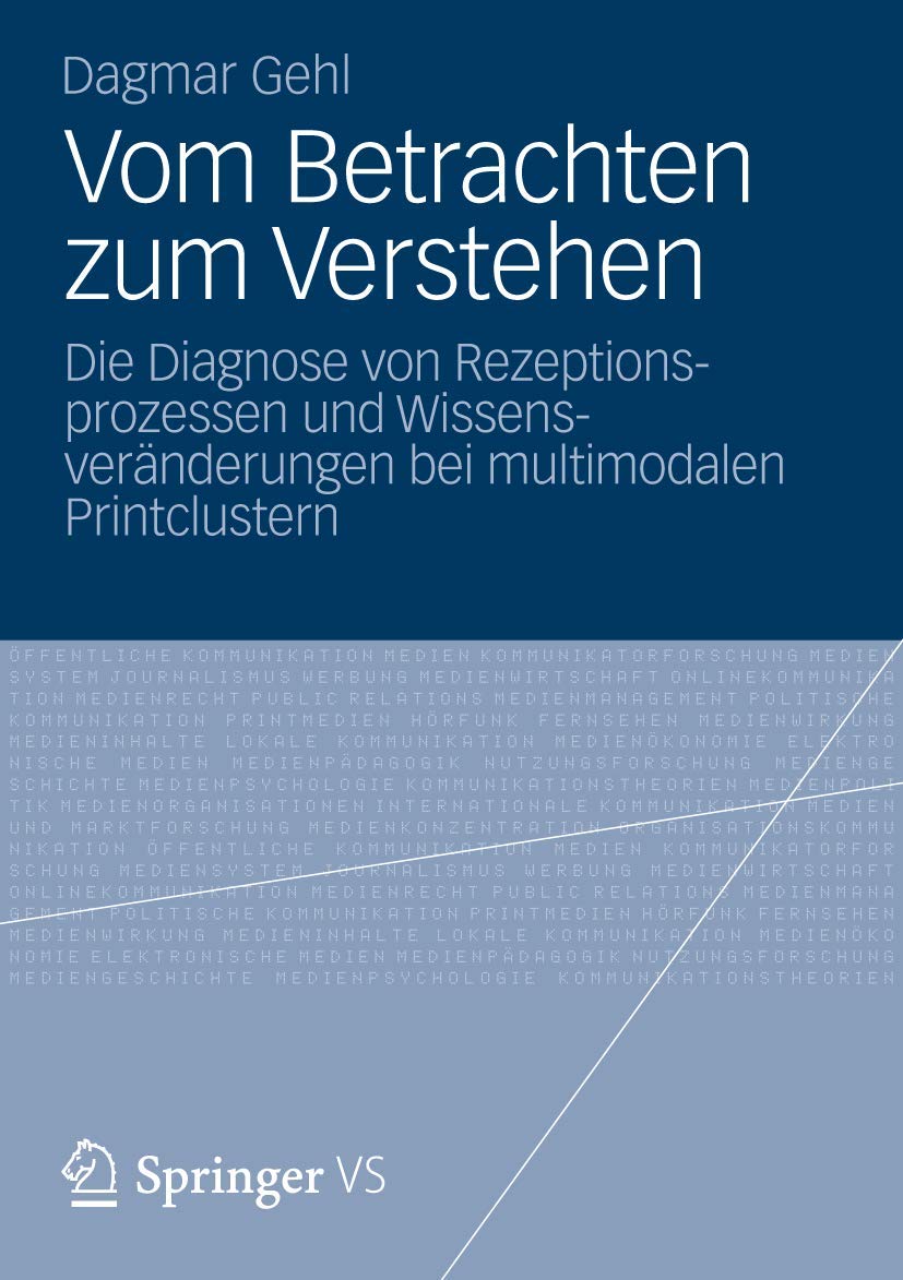 Buy Vom Betrachten zum Verstehen: Die Diagnose von Rezeptionsprozessen und Wissensveränderungen bei multimodalen Printclustern by Dagmar Gehl – Springer VS Hardcover 2013 Edition German Language Higher Education Textbook in Communication & Journalism — BookShops.in