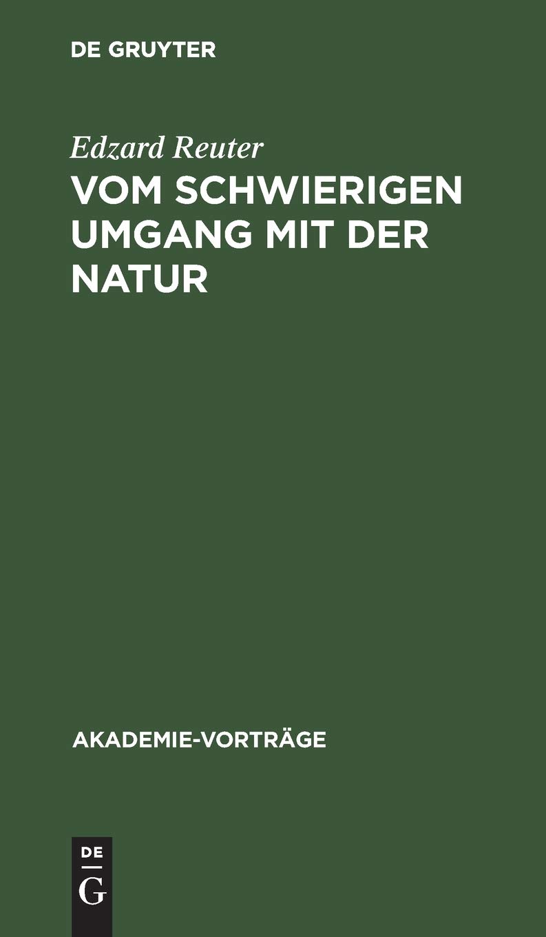 Buy Vom schwierigen Umgang mit der Natur: Anmerkungen zum Verhältnis von Wissenschaft, Wirtschaft und Politik | Edzard Reuter | De Gruyter | Hardcover | German | Philosophy Epistemology — BookShops.in