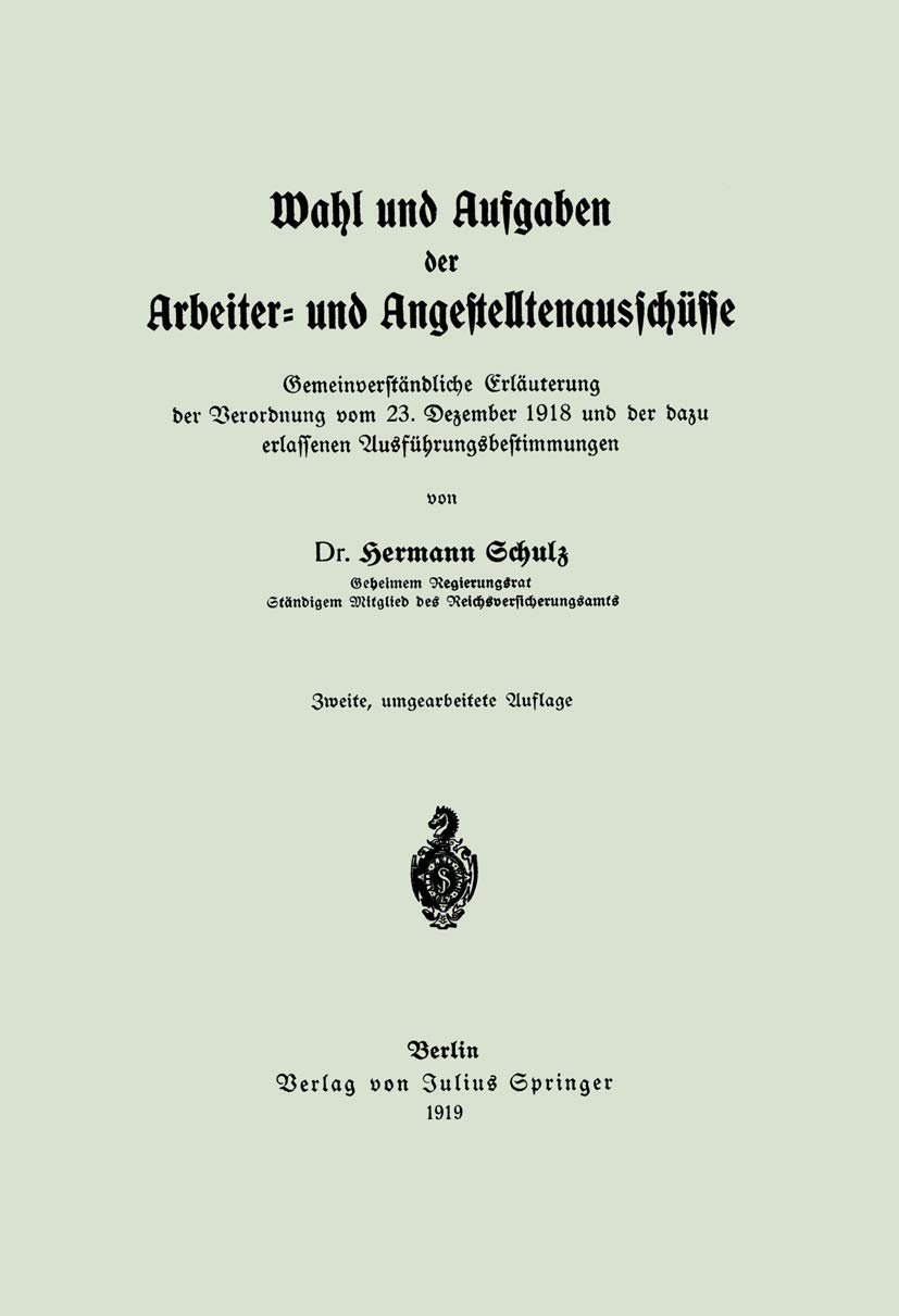 Buy Wahl und Aufgaben der Arbeiter- und Angestelltenausschüsse: Gemeinverständliche Erläuterung der Verordnung vom 23. Dezember 1918 by Hermann Schulz | Springer-Verlag | German Hardcover | 2. Aufl. 1919 | Economics & Business History Textbook — BookShops.in