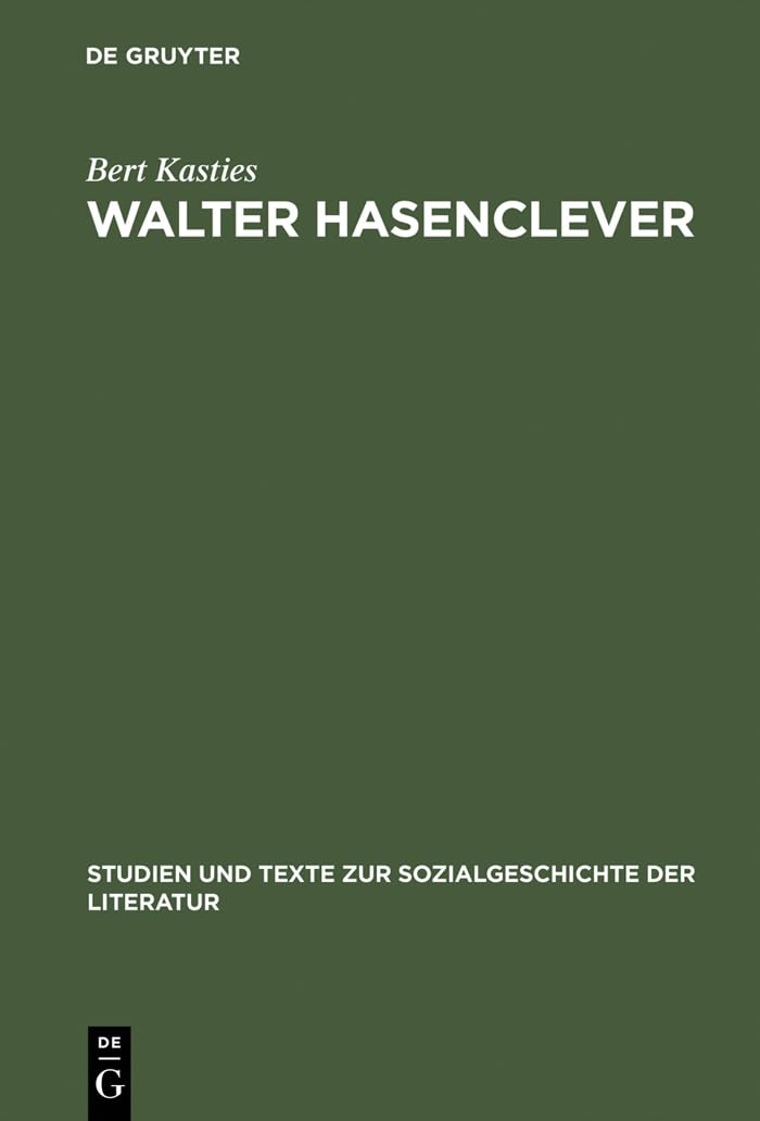 Buy Walter Hasenclever: Eine Biographie Der Deutschen Moderne (Studien Und Texte Zur Sozialgeschichte der Literatur) by Bert Kasties - de Gruyter German Paperback — BookShops.in
