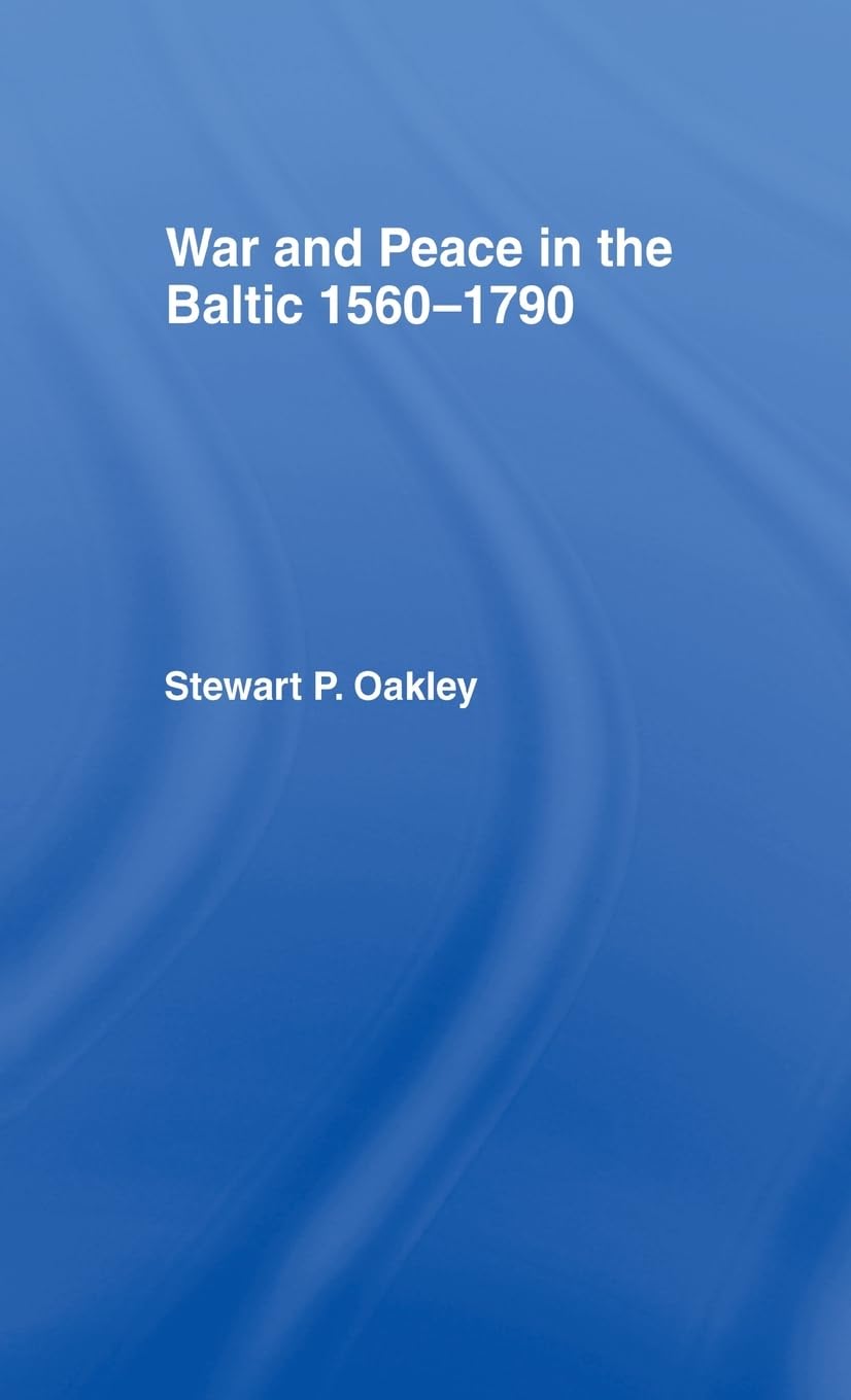 Buy War and Peace in the Baltic 1560-1790 by Stewart P. Oakley | Routledge Hardcover | European History Textbook — BookShops.in