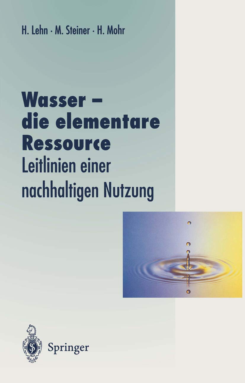 Buy Wasser – die elementare Ressource: Leitlinien einer nachhaltigen Nutzung by Helmut Lehn, Magdalena Steiner, Hans Mohr | Springer-Verlag | German Hardcover | Waste Management Textbook — BookShops.in