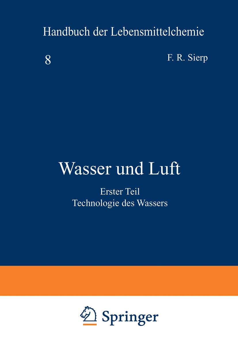 Buy Wasser und Luft: Erster Teil Technologie des Wassers 8/1 (Handbuch der Lebensmittelchemie) by Fr Sierp, A. Splittgerber, H. Holthöfer - Springer-Verlag Berlin Heidelberg - German Hardcover - 1939 Edition - Engineering & Technology Book — BookShops.in