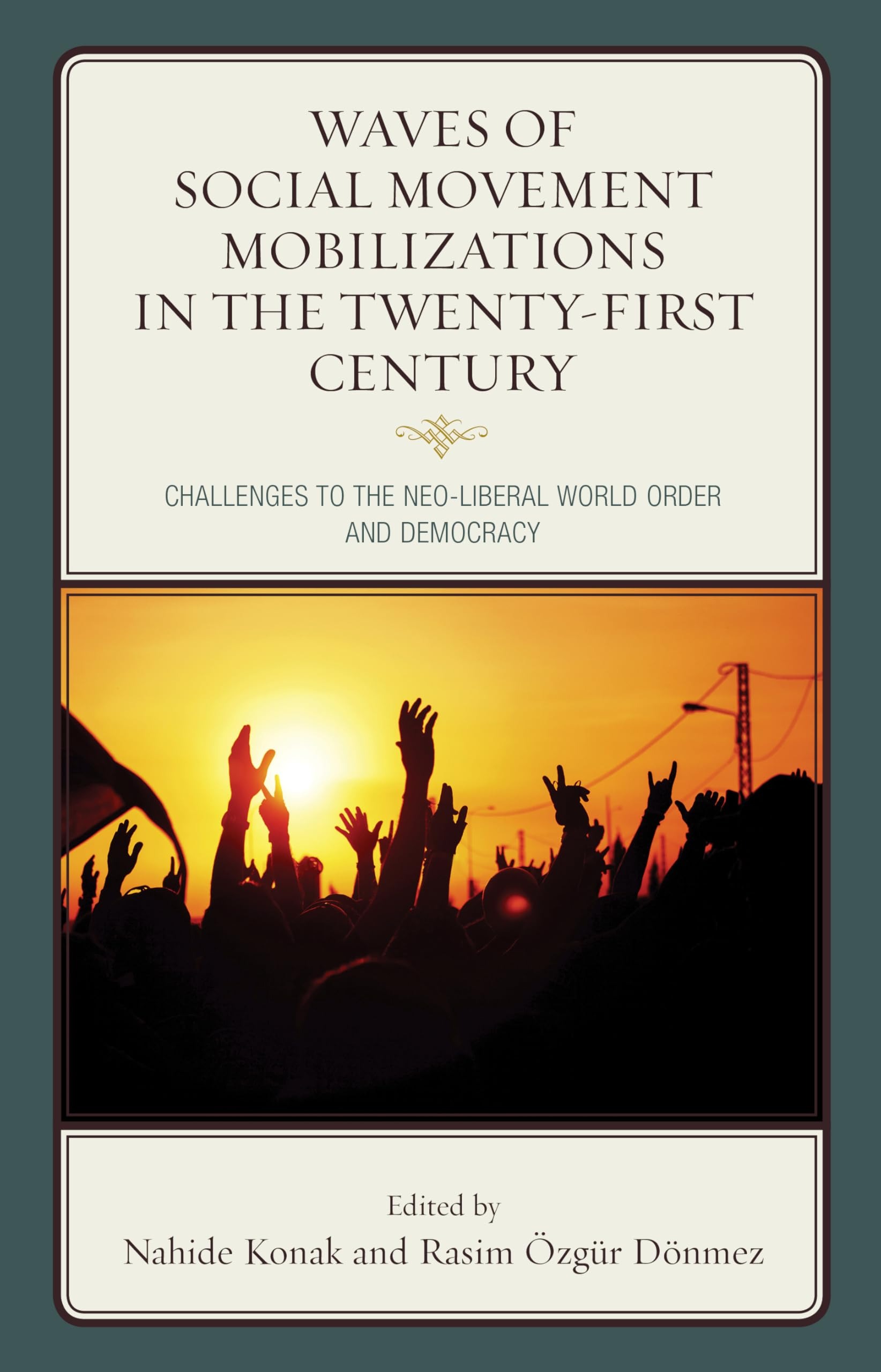 Buy Waves of Social Movement Mobilizations in the Twenty-First Century: Challenges to the Neo-Liberal World Order and Democracy by Nahide Konak, Rasim Özgür Dönmez, Ernesto Castañeda | Lexington Books | English | Paperback — BookShops.in