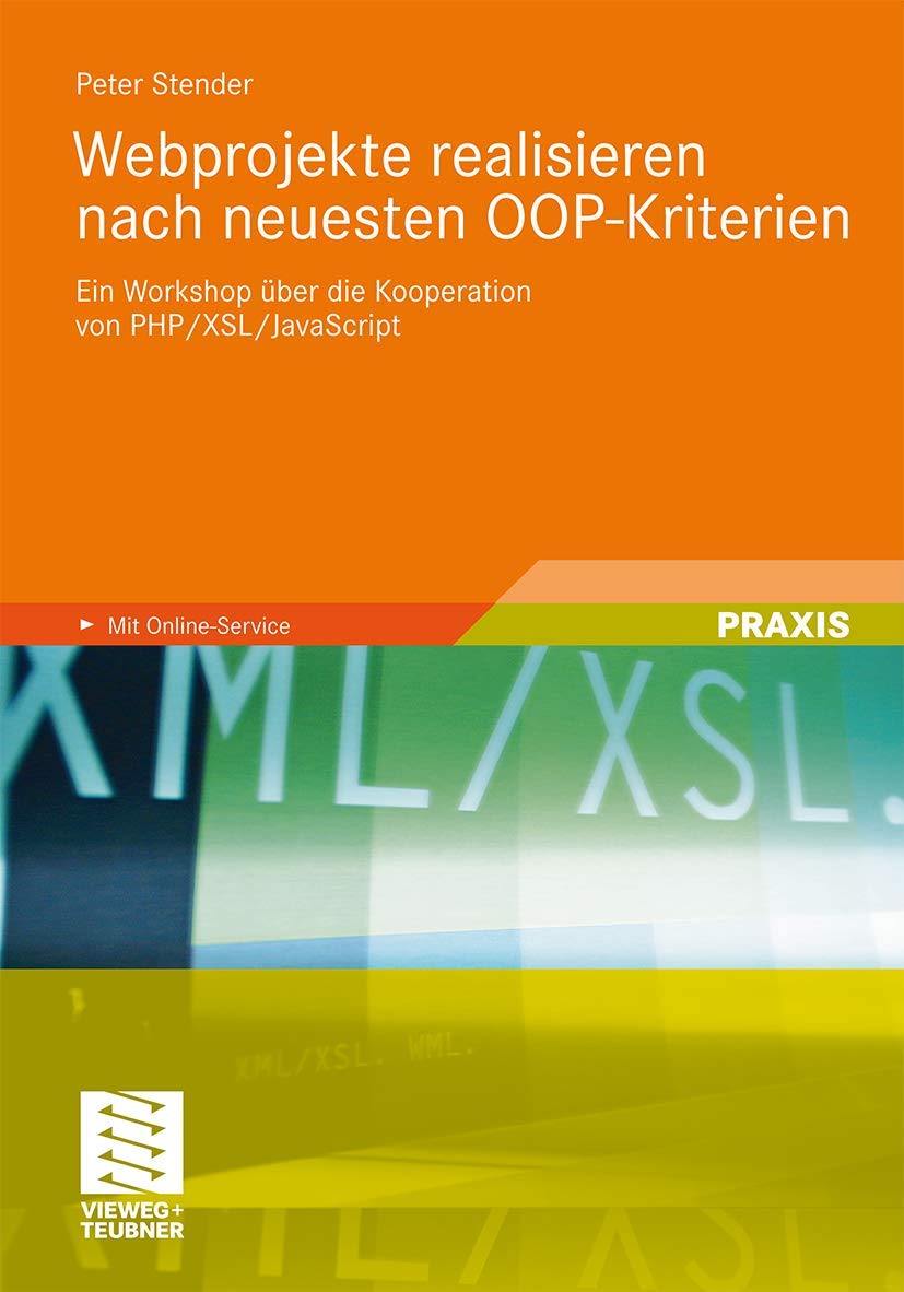 Buy Webprojekte realisieren nach neuesten OOP-Kriterien: Ein Workshop über die Kooperation von PHP/XSL/JavaScript by Peter Stender | Vieweg+Teubner Verlag | German Hardcover | 2011 Edition | Software Architecture — BookShops.in