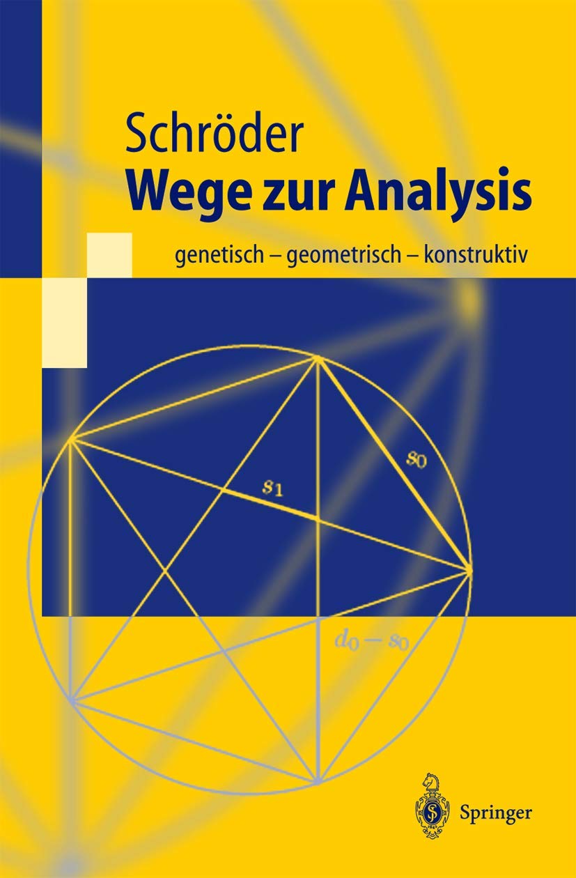 Buy Wege zur Analysis: genetisch - geometrisch - konstruktiv (Springer-Lehrbuch) by Herbert Schröder | Springer-Verlag | German Hardcover | 2001 Edition | Higher Education Mathematics Textbook — BookShops.in
