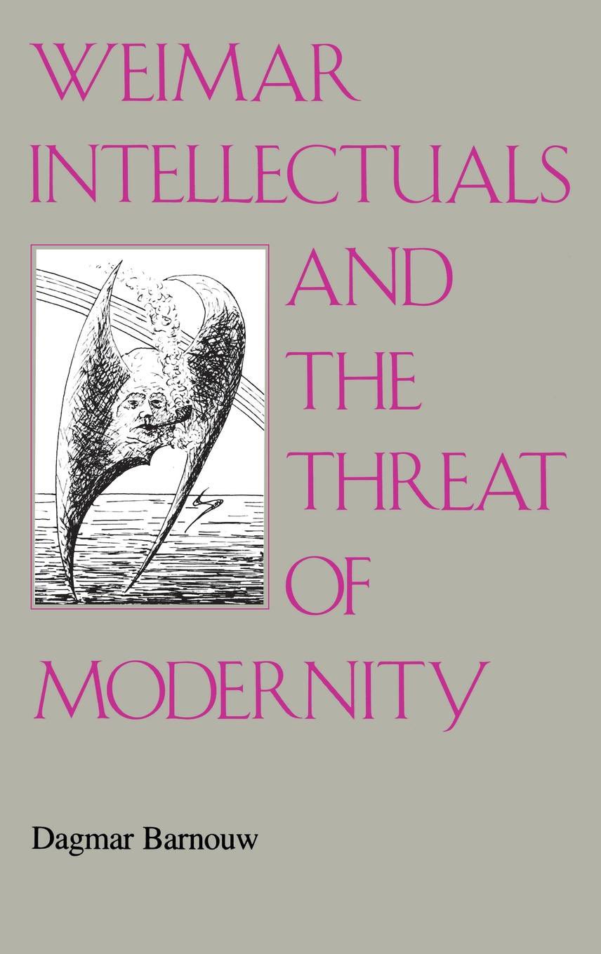 Buy Weimar Intellectuals and the Threat of Modernity by Dagmar Barnouw | Indiana University Press | Hardcover | European Literature | Higher Education Textbook — BookShops.in