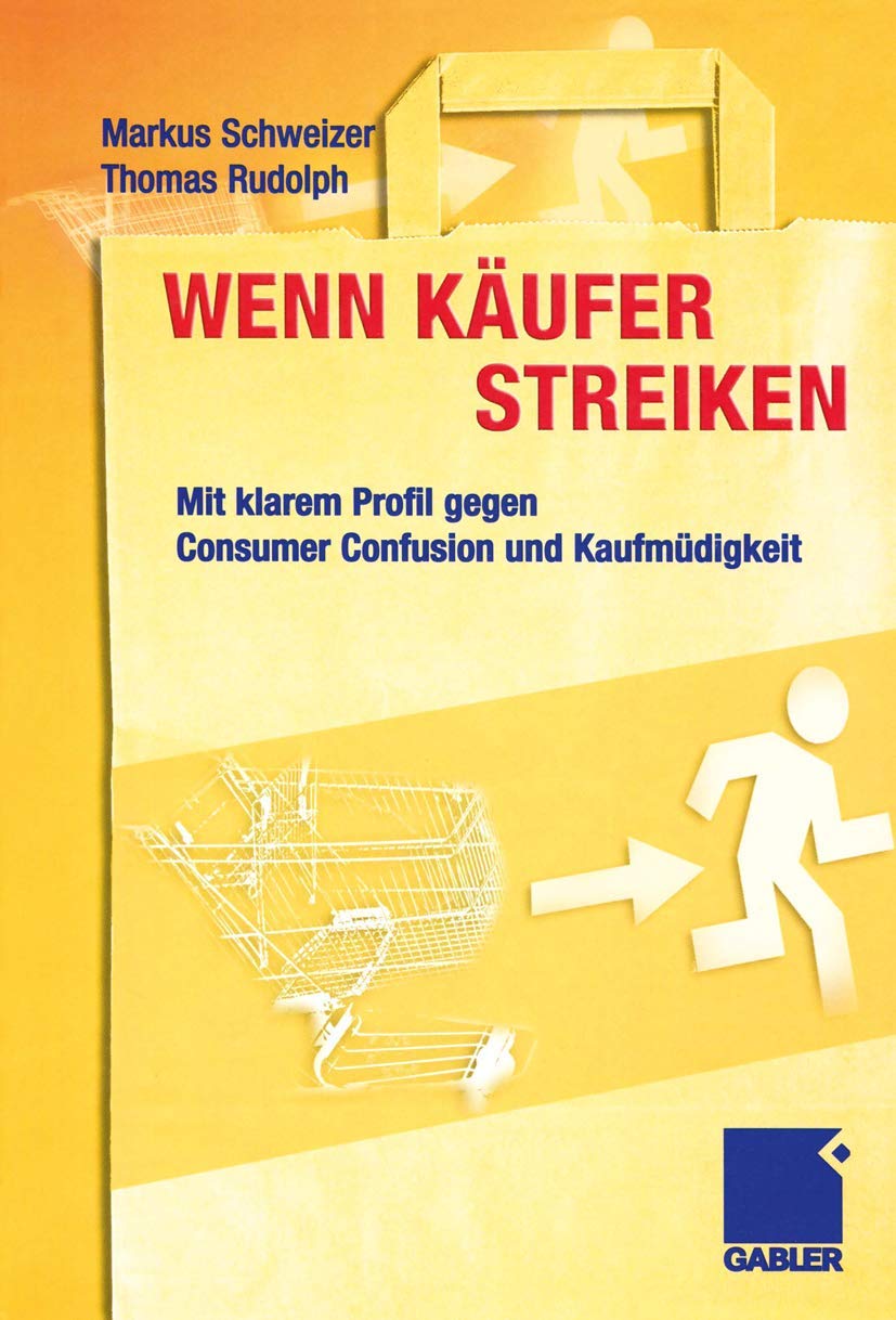 Buy Wenn Käufer streiken: Mit klarem Profil gegen Consumer Confusion und Kaufmüdigkeit | Markus Schweizer, Thomas Rudolph | Gabler | German Hardcover | Repr. 2012 | Business Management — BookShops.in