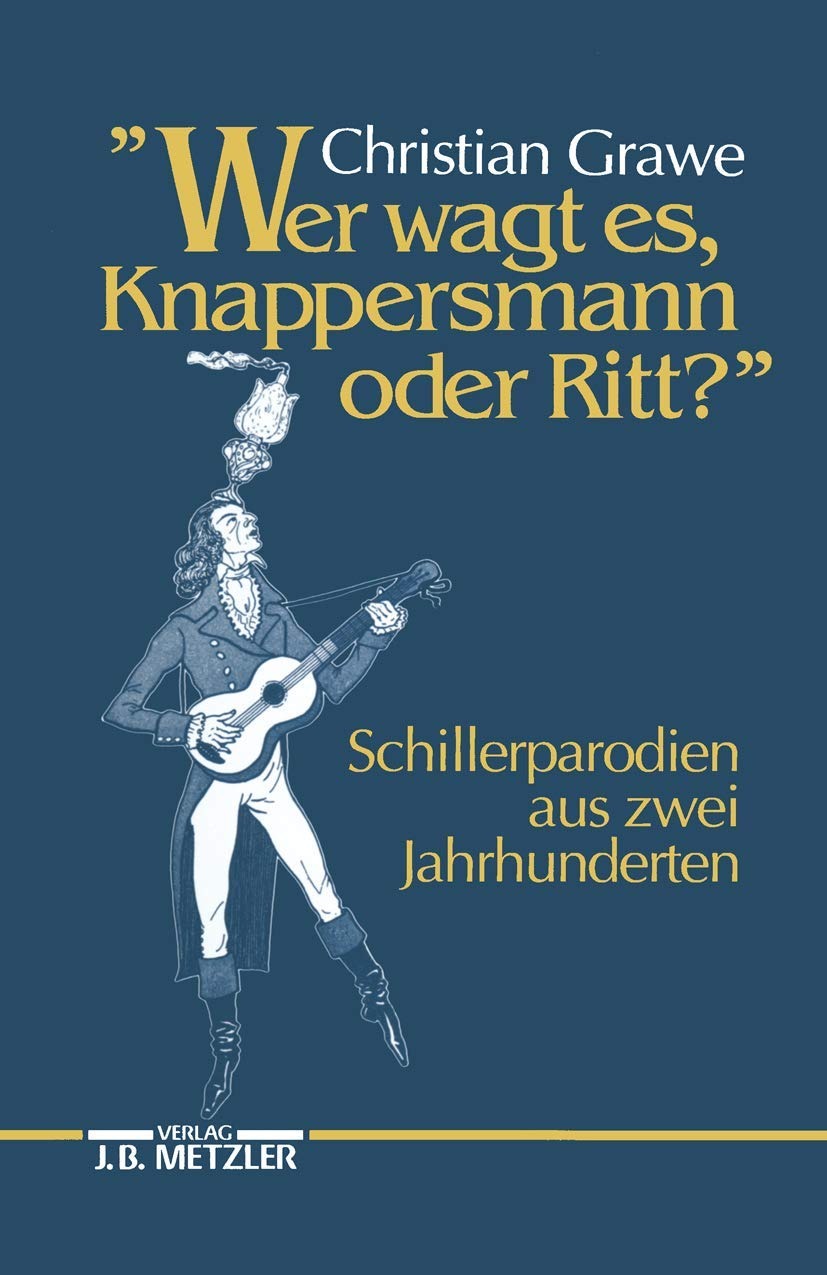 Buy Wer wagt es, Knappersmann oder Ritt?: Schiller-Parodien aus zwei Jahrhunderten by Christian Grawe | J.B. Metzler | German Paperback | 1990 Edition — BookShops.in