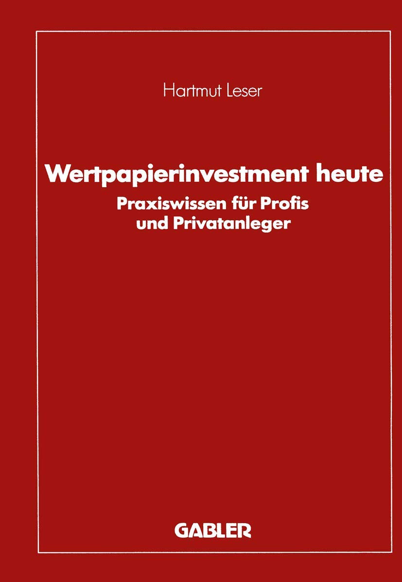 Buy Wertpapierinvestment heute: Praxiswissen für Profis und Privatanleger by Hartmut Leser – Gabler Hardcover German Edition 1988 – Business & Finance Economics Textbook — BookShops.in