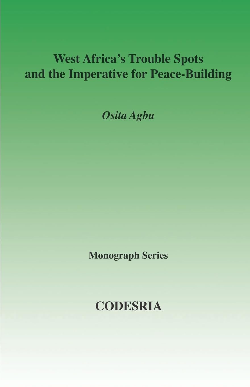 Buy West Africa's Trouble Spots and the Imperative for Peace-building by Osita Agbu | CODESRIA | Hardcover | Political Science | International Relations — BookShops.in