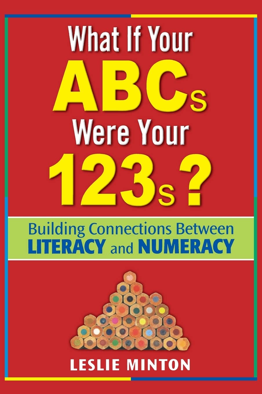 Buy What If Your ABCs Were Your 123s? by Leslie Minton | Corwin Hardcover | Building Connections Between Literacy and Numeracy for Elementary Teachers — BookShops.in