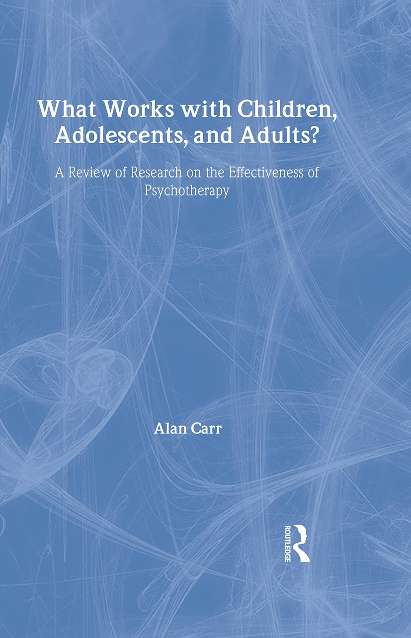 Buy What Works With Children, Adolescents and Adults?: A Review of Research on the Effectiveness of Psychotherapy by Alan Carr, Routledge, Hardcover, 1st Edition, English, Psychology Textbook — BookShops.in