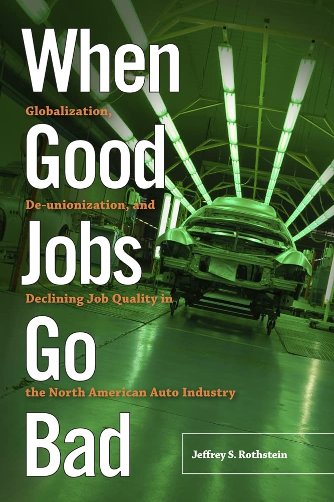 Buy When Good Jobs Go Bad: Globalization, De-unionization, and Declining Job Quality in the North American Auto Industry by Jeffrey S. Rothstein (Rutgers University Press, 2016, Paperback, English) — BookShops.in
