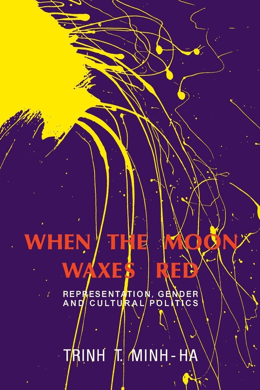 Buy When the Moon Waxes Red: Representation, Gender and Cultural Politics by Minh-ha Trinh T. | Routledge Hardcover | 1st Edition | Higher Education Textbooks on African & Middle Eastern Literature — BookShops.in