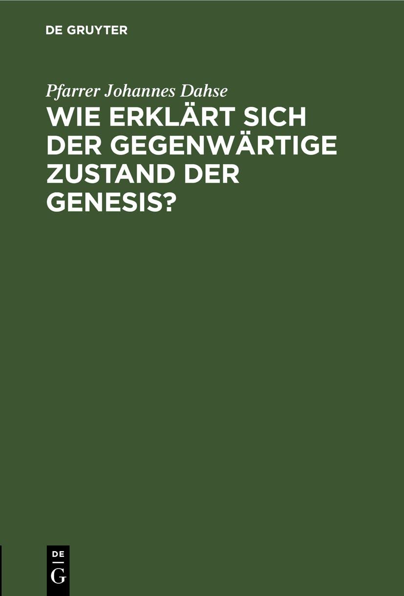 Buy Wie Erklärt Sich Der Gegenwärtige Zustand Der Genesis? by Pfarrer Johannes Dahse | De Gruyter Hardcover | German Theology & Philosophy of Religion Book — BookShops.in