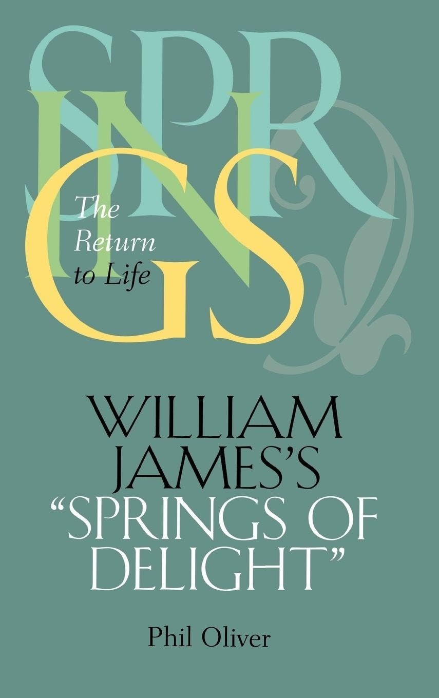 Buy William James's Springs of Delight: The Return to Life by Phil Oliver | Vanderbilt Univ Pr | English Paperback | ISBN 9780826513663 — BookShops.in