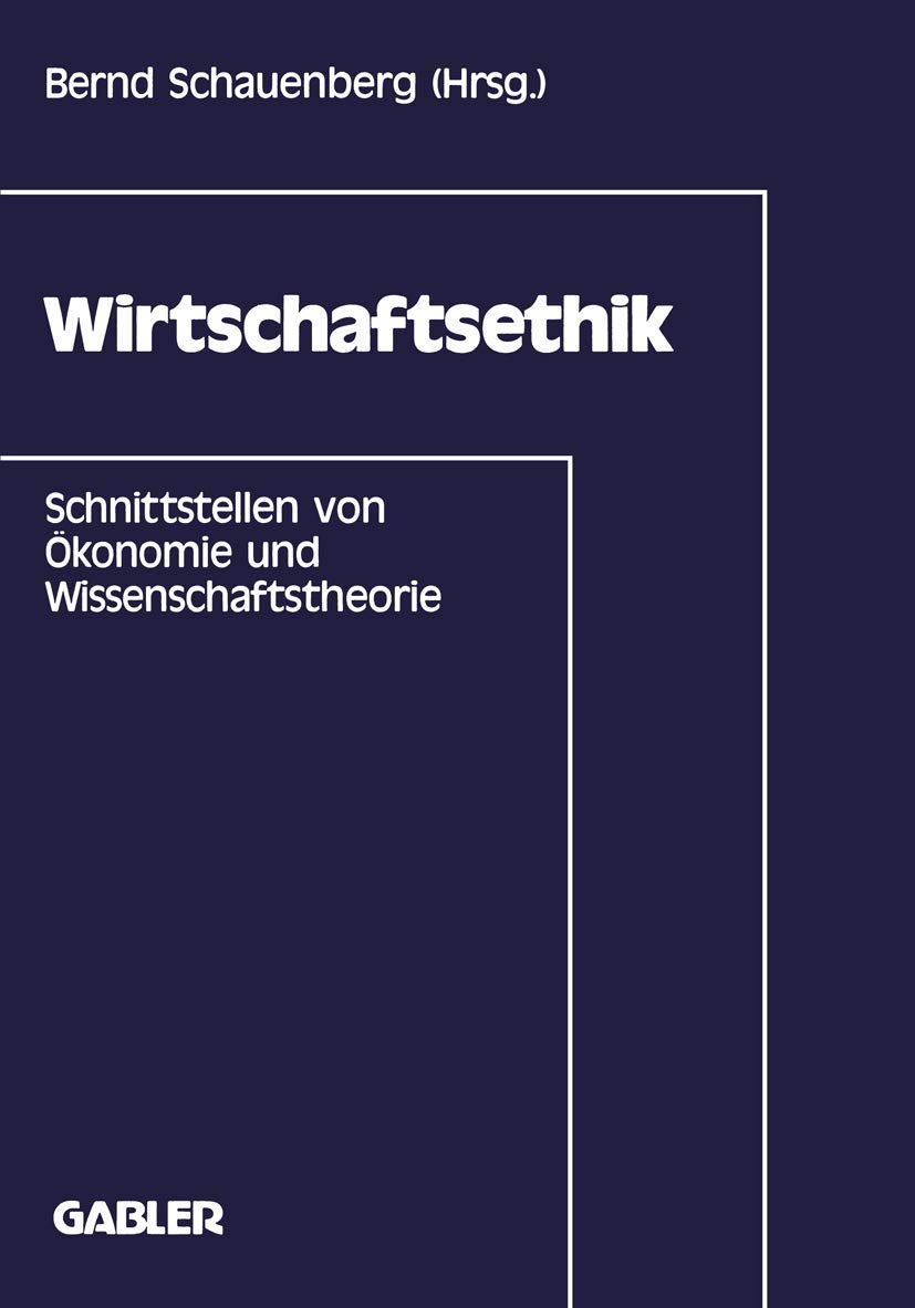 Buy Wirtschaftsethik: Schnittstellen von Ökonomie und Wissenschaftstheorie by Bernd Schauenberg | Gabler Hardcover | German-Language Business Ethics Textbook — BookShops.in