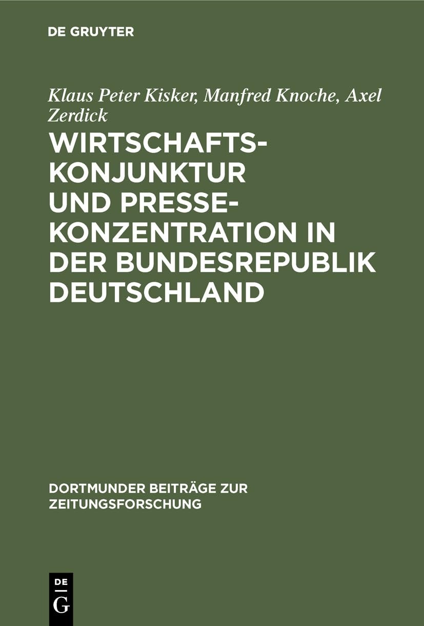 Buy Wirtschaftskonjunktur und Pressekonzentration in der Bundesrepublik Deutschland: 29 (Dortmunder Beiträge Zur Zeitungsforschung) by Klaus Peter Kisker, Manfred Knoche, Axel Zerdick - K G Saur Verlag - German - Paperback - Reprint 2019 — BookShops.in