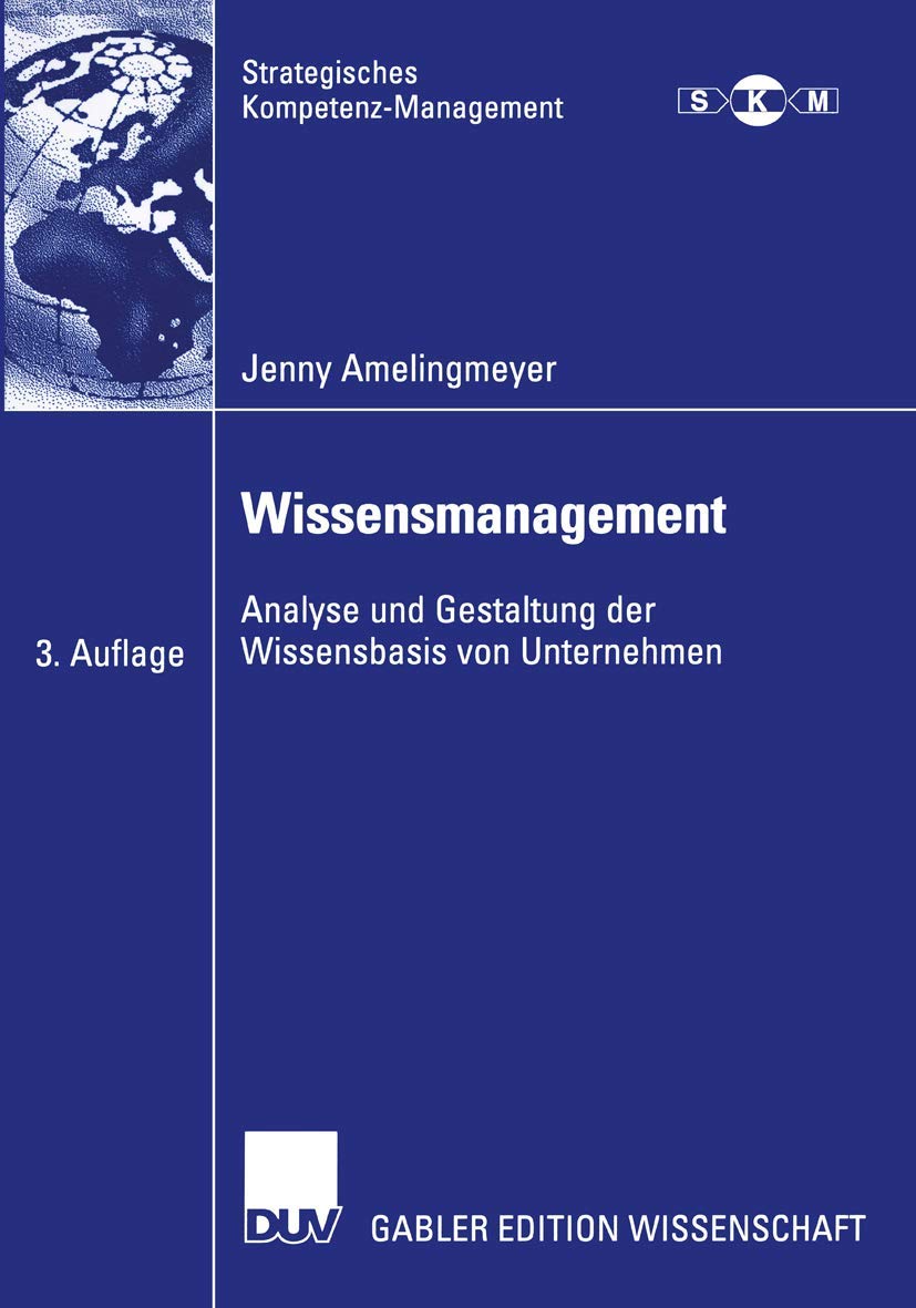 Buy Wissensmanagement: Analyse und Gestaltung der Wissensbasis von Unternehmen (Strategisches Kompetenz-Management) by Jenny Amelingmeyer, German Hardcover, Deutscher Universitats-Verlag, 3rd Edition 2004 — BookShops.in