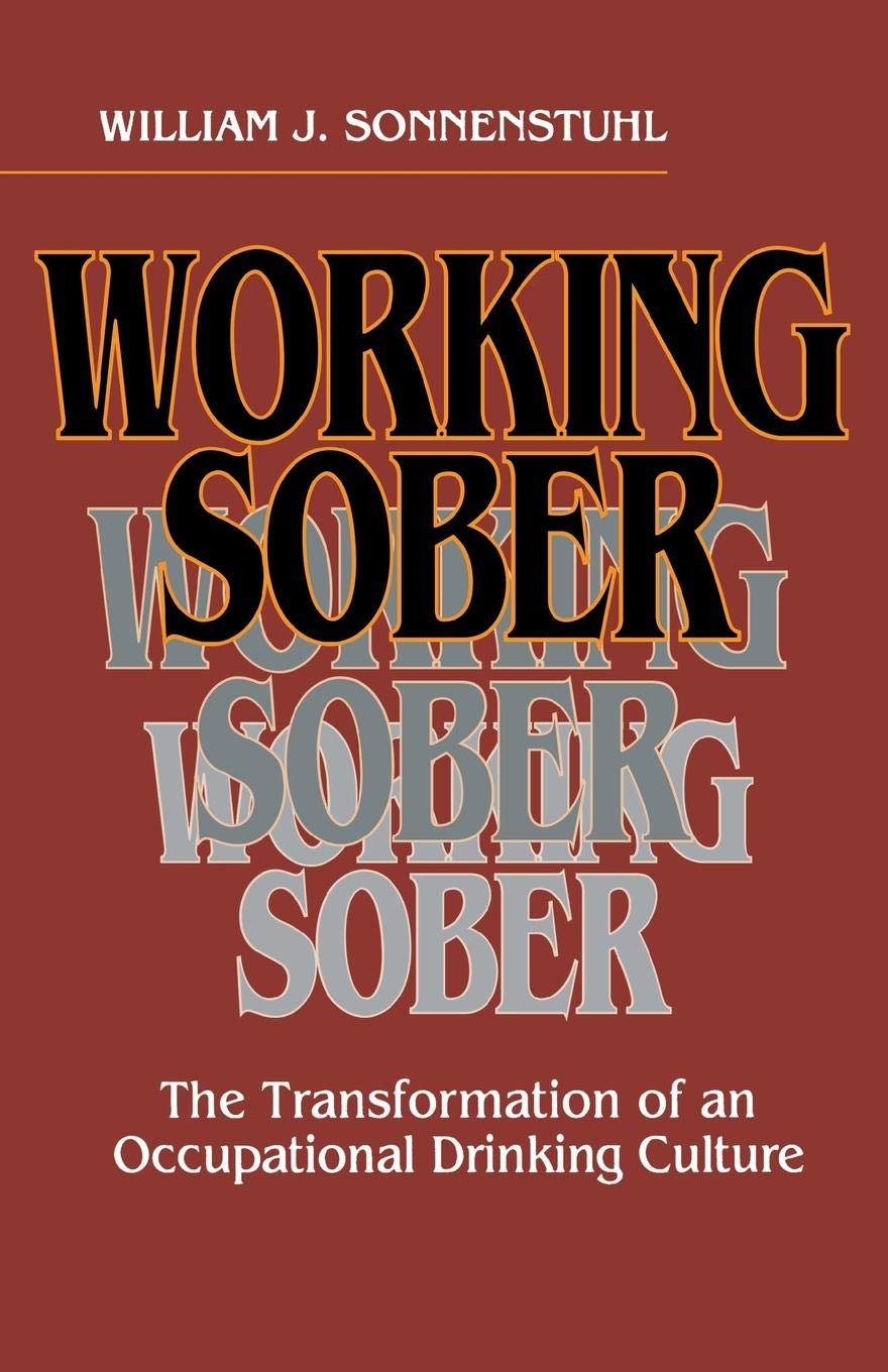 Buy Working Sober: The Transformation of an Occupational Drinking Culture by William J. Sonnenstuhl | ILR Press | Hardcover | English | Higher Education Textbooks | Social Sciences | Psychology | Psychopathology — BookShops.in